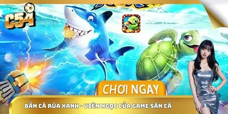 Bắn cá rùa xanh - viên ngọc của game săn cá