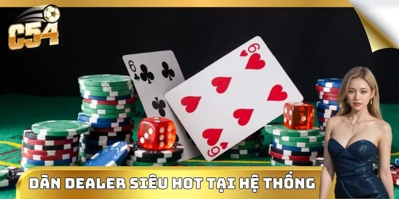 Dàn Dealer siêu hot tại hệ thống