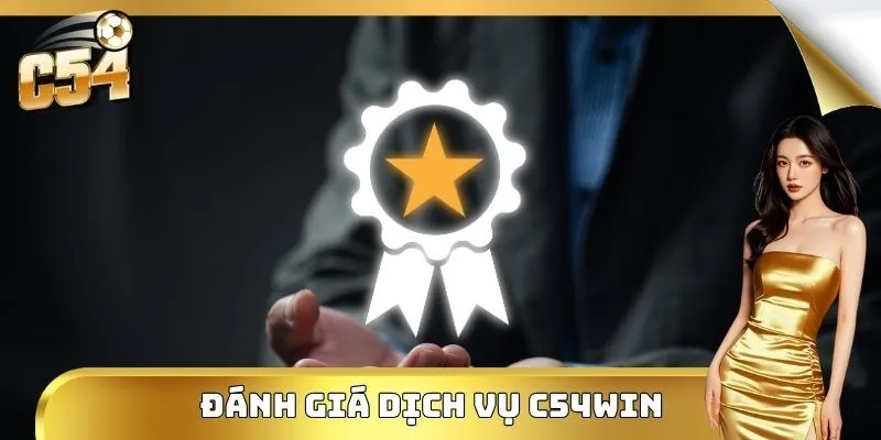 Đánh giá dịch vụ C54WIN đẳng cấp