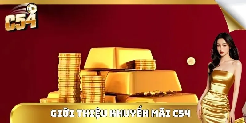Khuyến Mãi C54 Hấp Dẫn Dành Cho Mọi Người Chơi Năm 2025 1 Giới thiệu khuyến mãi C54