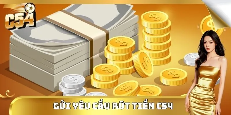 Gửi yêu cầu rút tiền C54 và chờ đợi nhận lợi nhuận 