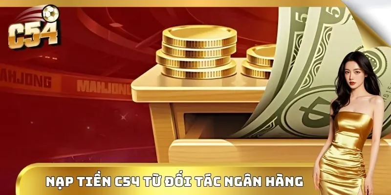 Nạp tiền C54 từ đối tác ngân hàng