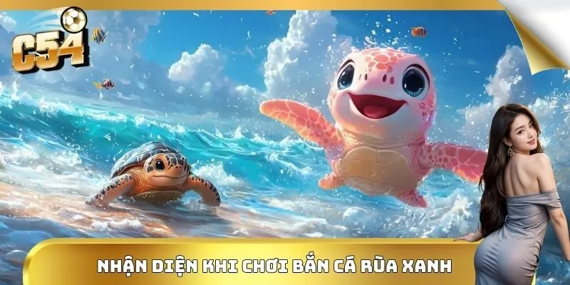 Nhận diện khi chơi bắn cá rùa xanh