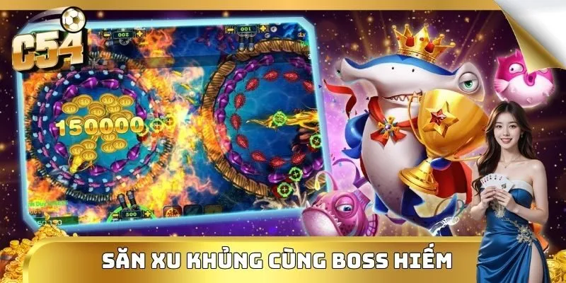 Săn xu khủng cùng boss hiếm