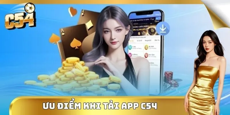 Ưu điểm vượt trội khi tải app C54 thành công